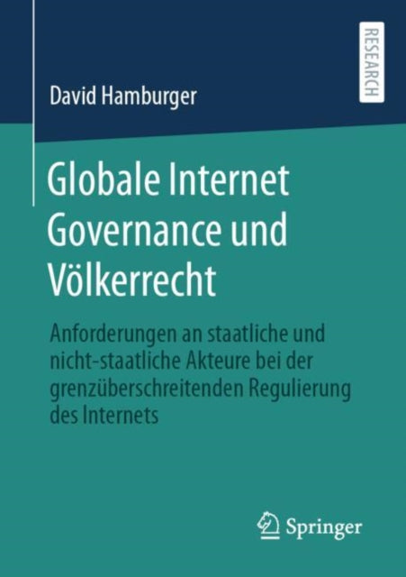 Globale Internet Governance und Volkerrecht: Anforderungen an staatliche und nicht-staatliche Akteure bei der grenzuberschreitenden Regulierung des Internets