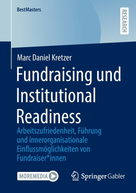 Fundraising und Institutional Readiness: Arbeitszufriedenheit, Fuhrung und innerorganisationale Einflussmoglichkeiten von Fundraiser*innen
