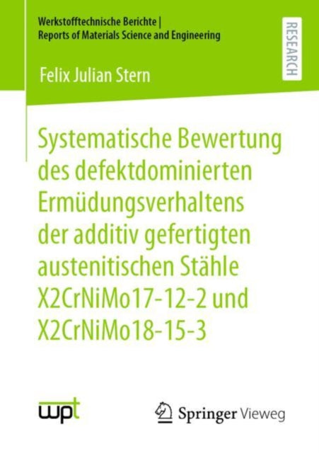 Systematische Bewertung des defektdominierten Ermudungsverhaltens der additiv gefertigten austenitischen Stahle X2CrNiMo17-12-2 und X2CrNiMo18-15-3