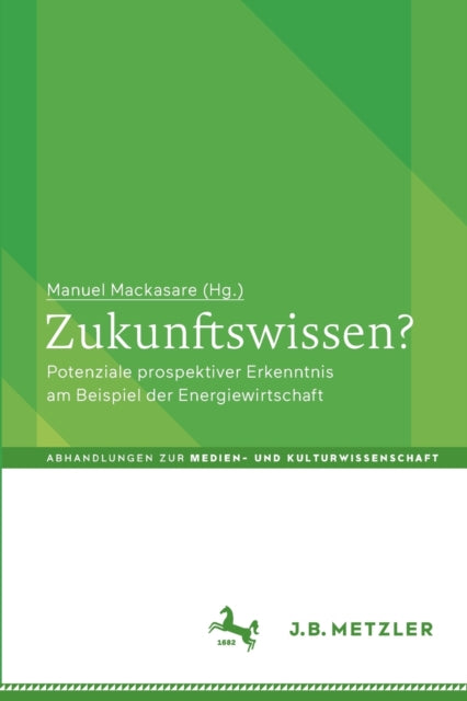 Zukunftswissen?: Potenziale prospektiver Erkenntnis am Beispiel der Energiewirtschaft