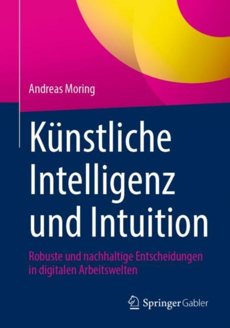 Kunstliche Intelligenz und Intuition: Robuste und nachhaltige Entscheidungen in digitalen Arbeitswelten