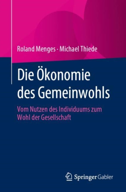 Die Okonomie des Gemeinwohls: Vom Nutzen des Individuums zum Wohl der Gesellschaft