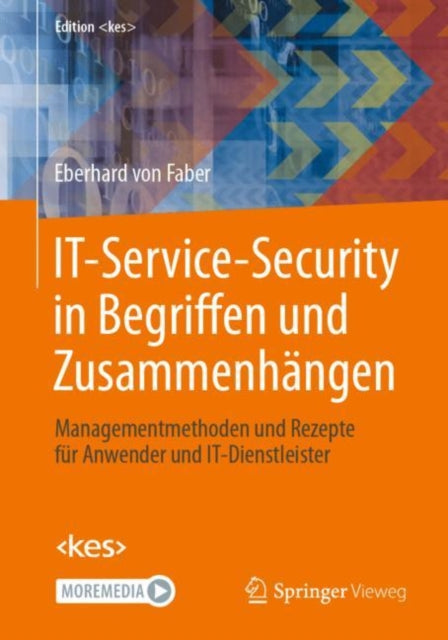 IT-Service-Security in Begriffen und Zusammenhangen: Managementmethoden und Rezepte fur Anwender und IT-Dienstleister
