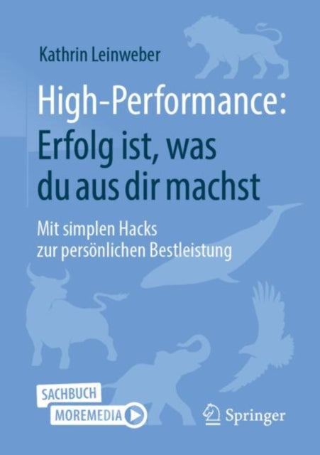 High-Performance: Erfolg ist, was du aus dir machst: Mit simplen Hacks zur personlichen Bestleistung