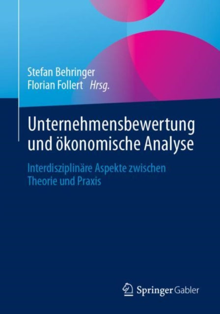 Unternehmensbewertung und okonomische Analyse: Interdisziplinare Aspekte zwischen Theorie und Praxis