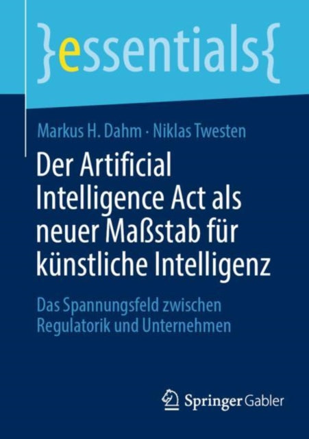 Der Artificial Intelligence Act als neuer Maßstab fur kunstliche Intelligenz: Das Spannungsfeld zwischen Regulatorik und Unternehmen