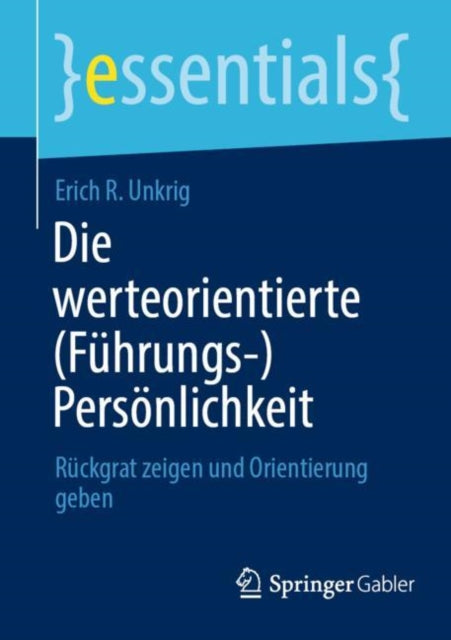 Die werteorientierte (Fuhrungs-)Personlichkeit: Ruckgrat zeigen und Orientierung geben