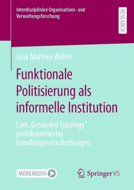Funktionale Politisierung als informelle Institution: Eine „Grounded Typology“ politikzentrierter Handlungsentscheidungen