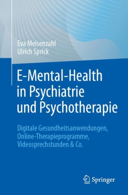 E-Mental-Health in Psychiatrie und Psychotherapie: Digitale Gesundheitsanwendungen, Online-Therapieprogramme, Videosprechstunden & Co