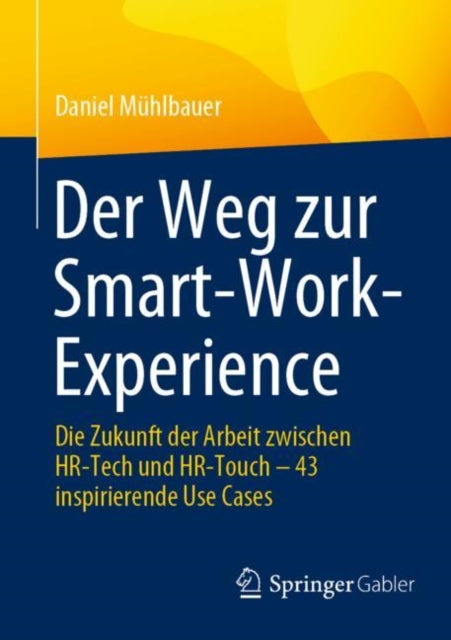 Der Weg zur Smart-Work-Experience: Die Zukunft der Arbeit zwischen HR-Tech und HR-Touch – 43 inspirierende Use Cases