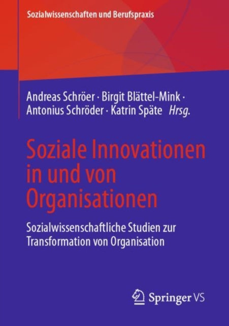 Soziale Innovationen in und von Organisationen: Sozialwissenschaftliche Studien zur Transformation von Organisation