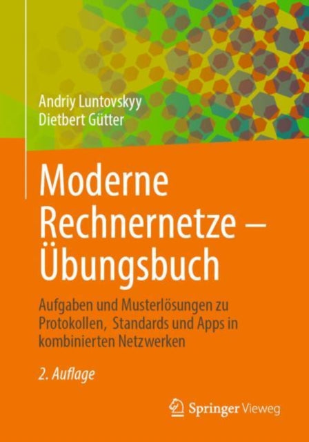 Moderne Rechnernetze – Ubungsbuch: Aufgaben und Musterlosungen zu Protokollen, Standards und Apps in kombinierten Netzwerken