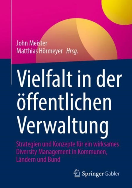 Vielfalt in der offentlichen Verwaltung: Strategien und Konzepte fur ein wirksames Diversity Management in Kommunen, Landern und Bund