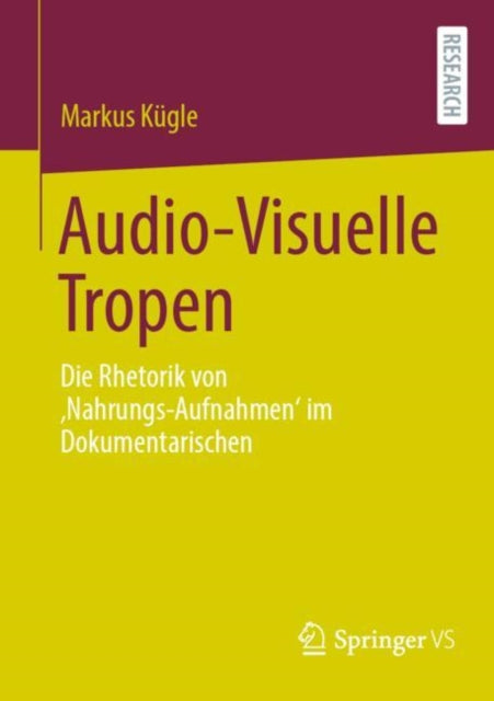 Audio-Visuelle Tropen: Die Rhetorik von ‚Nahrungs-Aufnahmen‘ im Dokumentarischen
