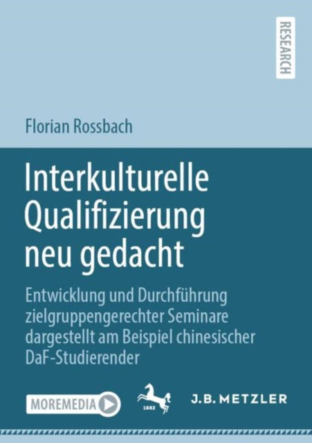 Interkulturelle Qualifizierung neu gedacht: Entwicklung und Durchfuhrung zielgruppengerechter Seminare dargestellt am Beispiel chinesischer DaF-Studierender