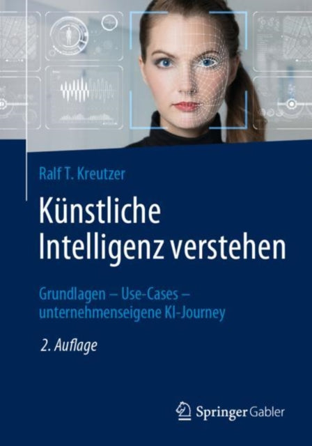Kunstliche Intelligenz verstehen: Grundlagen – Use-Cases – unternehmenseigene KI-Journey