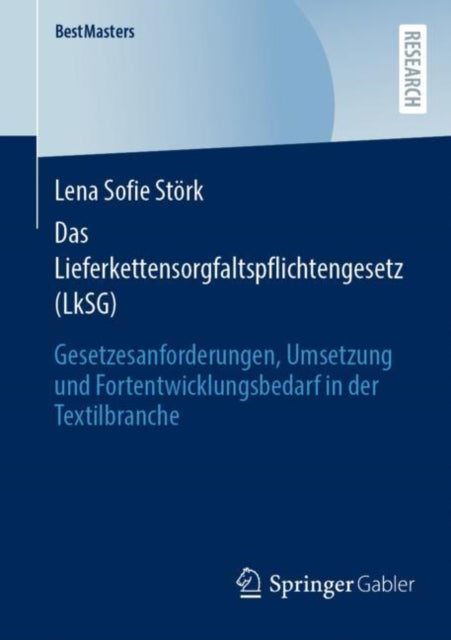 Das Lieferkettensorgfaltspflichtengesetz (LkSG): Gesetzesanforderungen, Umsetzung und Fortentwicklungsbedarf in der Textilbranche