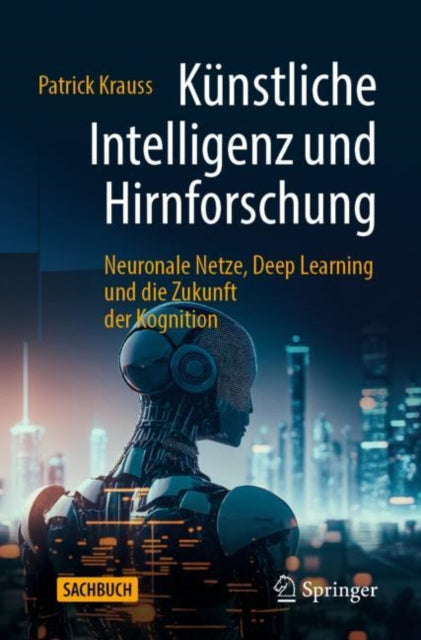 Kunstliche Intelligenz und Hirnforschung: Neuronale Netze, Deep Learning und die Zukunft der Kognition
