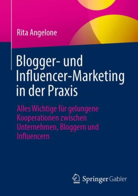 Blogger- und Influencer-Marketing in der Praxis: Alles Wichtige fur gelungene Kooperationen zwischen Unternehmen, Bloggern und Influencern