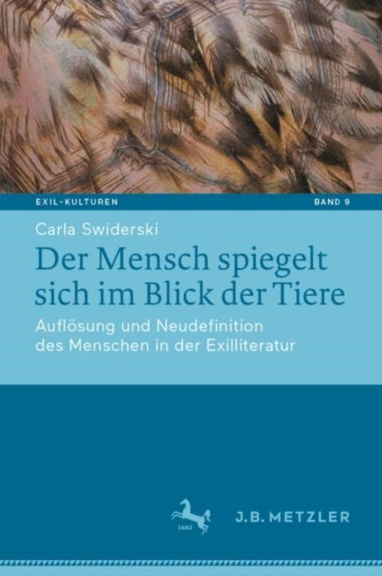 Der Mensch spiegelt sich im Blick der Tiere: Auflosung und Neudefinition des Menschen in der Exilliteratur