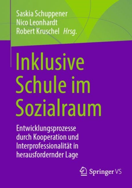 Inklusive Schule im Sozialraum: Entwicklungsprozesse durch Kooperation und Interprofessionalitat in herausfordernder Lage