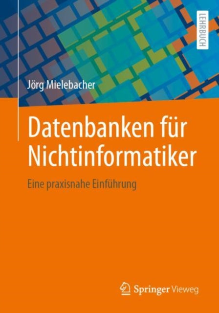 Datenbanken fur Nichtinformatiker: Eine praxisnahe Einfuhrung