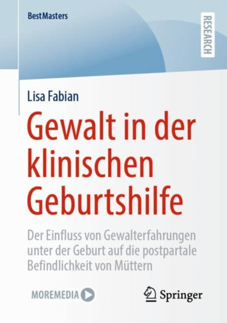 Gewalt in der klinischen Geburtshilfe: Der Einfluss von Gewalterfahrungen unter der Geburt auf die postpartale Befindlichkeit von Muttern