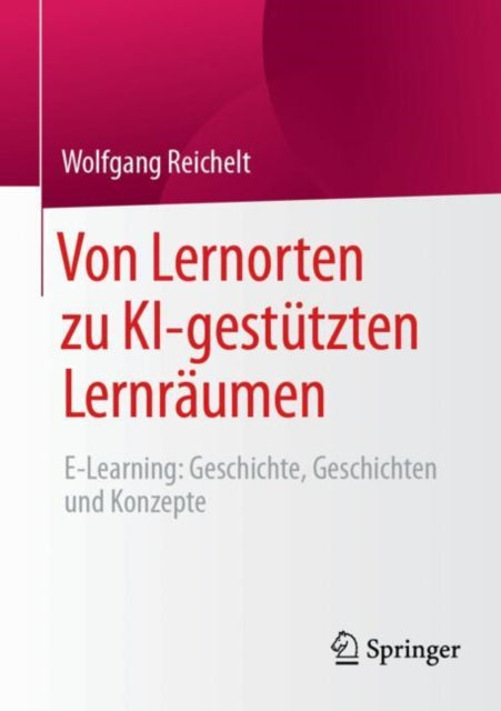 Von Lernorten zu KI-gestutzten Lernraumen: E-Learning: Geschichte, Geschichten und Konzepte