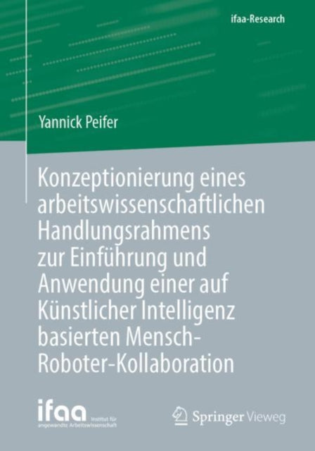 Konzeptionierung eines arbeitswissenschaftlichen Handlungsrahmens zur Einfuhrung und Anwendung einer auf Kunstlicher Intelligenz basierten Mensch-Roboter-Kollaboration