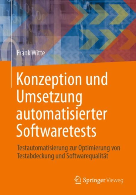 Konzeption und Umsetzung automatisierter Softwaretests: Testautomatisierung zur Optimierung von Testabdeckung und Softwarequalitat