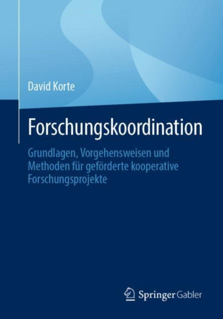 Forschungskoordination: Grundlagen, Vorgehensweisen und Methoden fur geforderte kooperative Forschungsprojekte