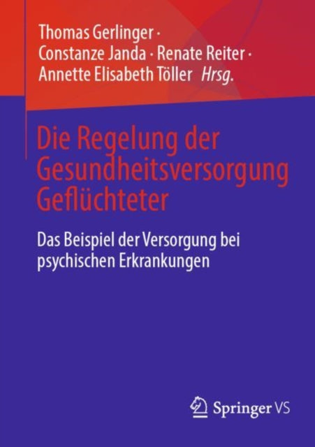 Die Regelung der Gesundheitsversorgung Gefluchteter: Das Beispiel der Versorgung bei psychischen Erkrankungen