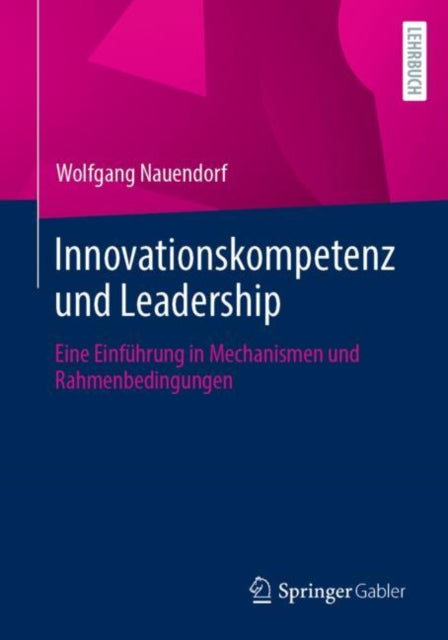 Innovationskompetenz und Leadership: Eine Einfuhrung in Mechanismen und Rahmenbedingungen