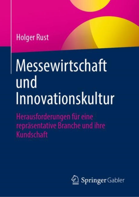 Messewirtschaft und Innovationskultur: Herausforderungen fur eine reprasentative Branche und ihre Kundschaft