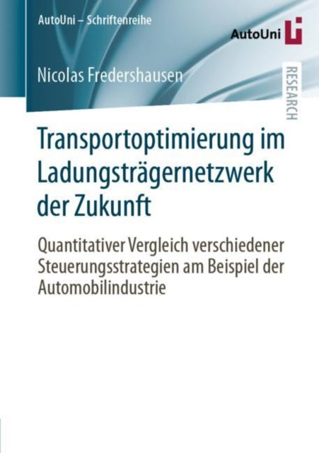Transportoptimierung im Ladungstragernetzwerk der Zukunft: Quantitativer Vergleich verschiedener Steuerungsstrategien am Beispiel der Automobilindustrie