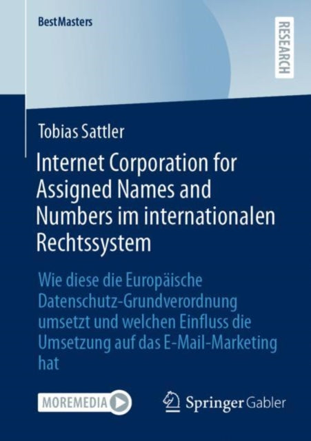 Internet Corporation for Assigned Names and Numbers im internationalen Rechtssystem: Wie diese die Europaische Datenschutz-Grundverordnung umsetzt und welchen Einfluss die Umsetzung auf das E-Mail-Marketing hat