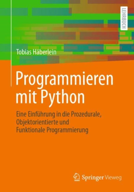 Programmieren mit Python: Eine Einfuhrung in die Prozedurale, Objektorientierte und Funktionale Programmierung