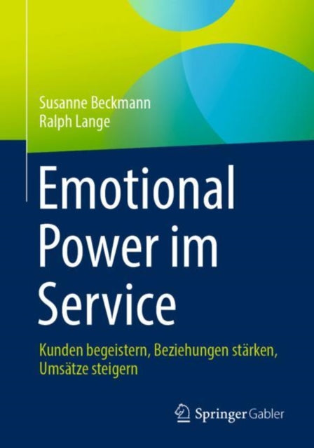 Emotional Power im Service: Kunden begeistern, Beziehungen starken, Umsatze steigern