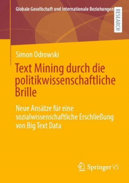 Text Mining durch die politikwissenschaftliche Brille: Neue Ansatze fur eine sozialwissenschaftliche Erschließung von Big Text Data