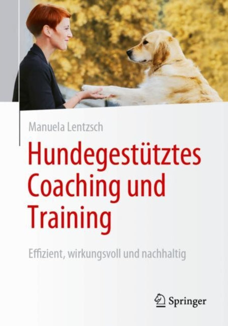Hundegestutztes Coaching und Training: Effizient, wirkungsvoll und nachhaltig