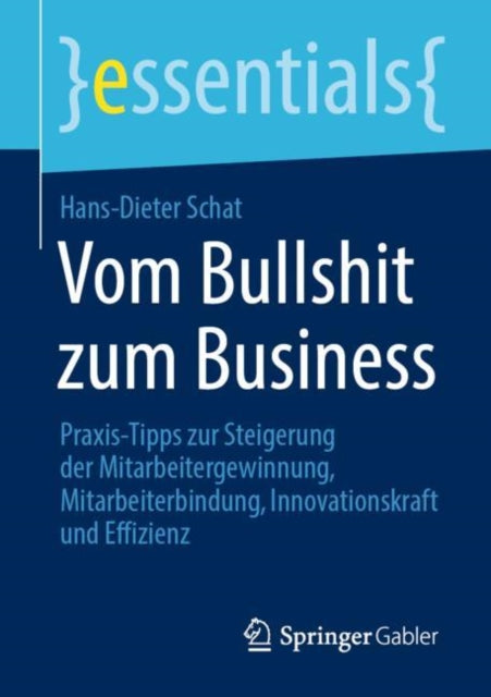 Vom Bullshit zum Business: Praxis-Tipps zur Steigerung der Mitarbeitergewinnung, Mitarbeiterbindung, Innovationskraft und Effizienz