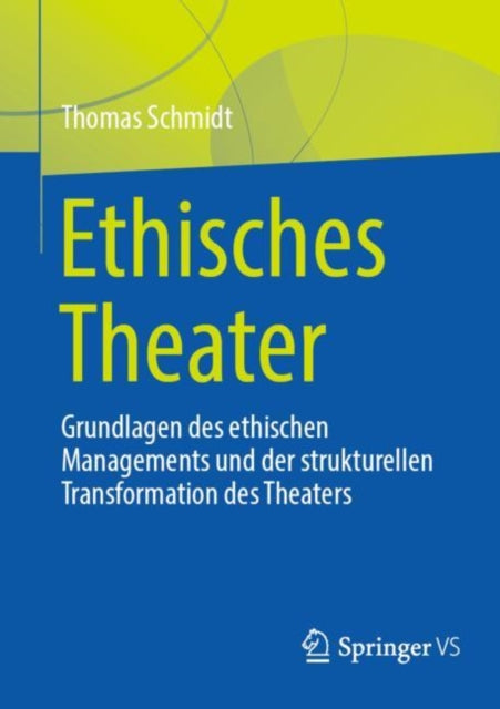 Ethisches Theater: Grundlagen des ethischen Managements und der strukturellen Transformation des Theaters