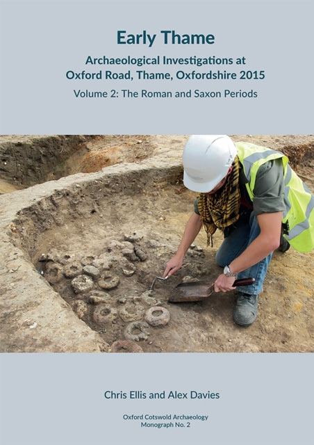 Early Thame: Archaeological Investigations at Oxford Road, Thame, Oxfordshire 2015: Volume 2: The Roman and Saxon periods