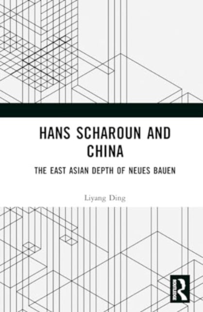 Hans Scharoun and China: The East Asian Depth of Neues Bauen