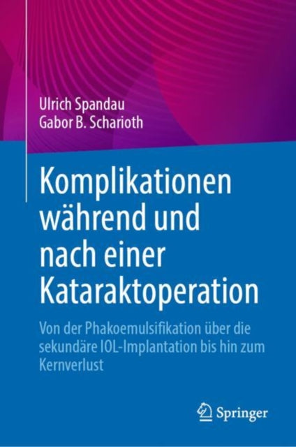 Komplikationen wahrend und nach einer Kataraktoperation: Von der Phakoemulsifikation uber die sekundare IOL-Implantation bis hin zum Kernverlust