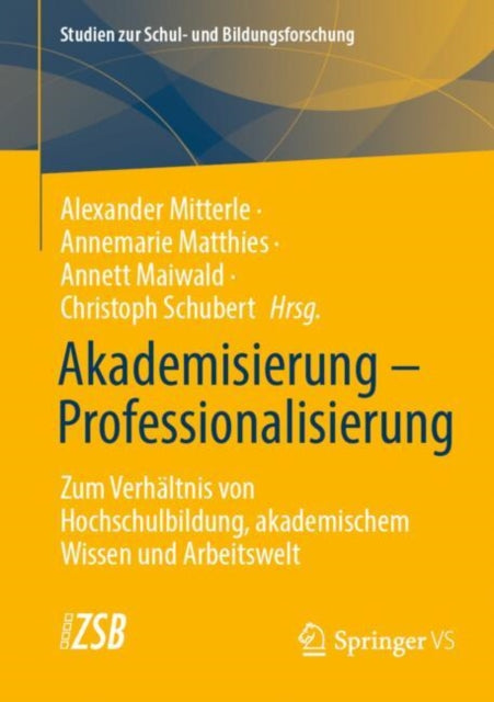 Akademisierung – Professionalisierung: Zum Verhaltnis von Hochschulbildung, akademischem Wissen und Arbeitswelt