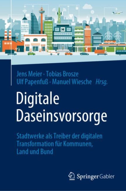 Digitale Daseinsvorsorge: Stadtwerke als Treiber der digitalen Transformation fur Kommunen, Land und Bund