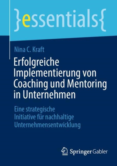 Erfolgreiche Implementierung von Coaching und Mentoring in Unternehmen: Eine strategische Initiative fur nachhaltige Unternehmensentwicklung