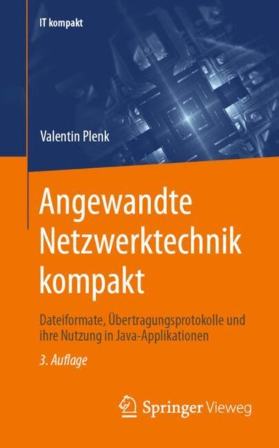 Angewandte Netzwerktechnik kompakt: Dateiformate, Ubertragungsprotokolle und ihre Nutzung in Java-Applikationen