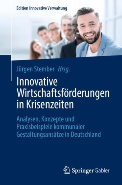 Innovative Wirtschaftsforderungen in Krisenzeiten: Analysen, Konzepte und Praxisbeispiele kommunaler Gestaltungsansatze in Deutschland